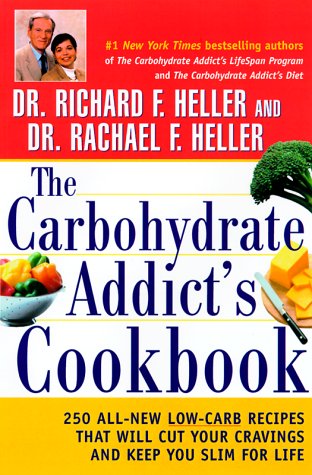 The Carbohydrate Addict's Cookbook : 250 All-New U Low-Carb Recipes That Will Cut Your Cravings and Keep You Slim for Life