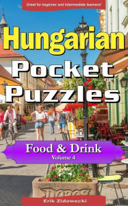 Hungarian Pocket Puzzles - Food & Drink - Volume 4: A collection of puzzles and quizzes to aid your language learning Erik Zidowecki Author