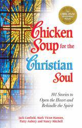 Chicken Soup for the Christian Soul: Stories to Open the Heart and Rekindle the Spirit