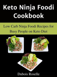 Keto Ninja Foodi Cookbook Low Carb Ninja Foodi Recipes for Busy People on Keto Diet Dubois Roselle Author