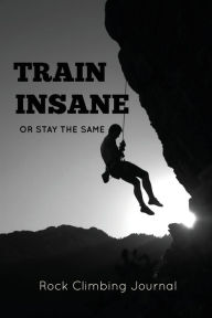 Rock Climbing Journal: Record Climbs, Experiences, Notes & Thoughts, Rock Climbers Gift, Log Book, Notebook Amy Newton Author