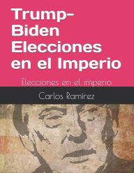 Trump-Biden: Elecciones en el imperio Carlos Ramírez Author