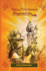 Songs of Praise based on the Bhagavad Gita Saroj Daulat Ram Author