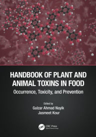 Handbook of Plant and Animal Toxins in Food: Occurrence, Toxicity, and Prevention Gulzar Ahmad Nayik Editor