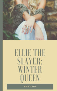 Ellie the Slayer: Winter Queen R. Lynn Author