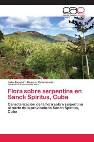 Flora sobre serpentina en Sancti SpÃritus, Cuba Julio Alejandro RamÃrez EchemendÃa Author