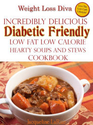 Weight Loss Diva Incredibly Delicious Diabetic Friendly Low Fat Low Calorie Hearty Soups And Stews Cookbook Jacqueline LaRue Author