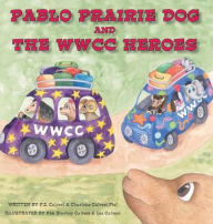 Pablo Prairie Dog and the WWCC Heroes P.E. Calvert Author