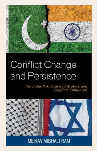 Conflict Change and Persistence: The India-Pakistan and Arab-Israeli Conflicts Compared Meirav Mishali-Ram Author