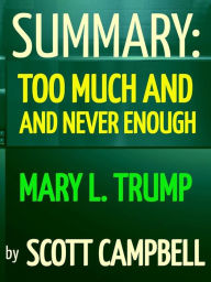 Summary: Too Much and Never Enough: Mary L. Trump Scott Campbell Author