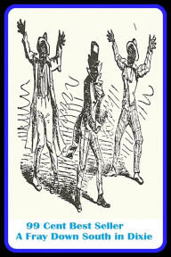 99 Cent Best Seller Adventure, Horror, Mystery Classics Best Seller's for 99 Cents A Fray Down South in Dixie (Art, Theology, Ethics, Chicken Soup, Th