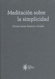 Meditación sobre la simplicidad Vicente RamÃrez Author