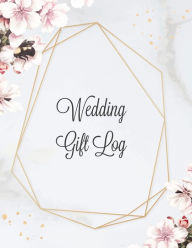 Wedding Gift Log: Record Gifts Received, Gift & Present Registry Keepsake Book, Special Day Bridal Shower Gift, Keep Track Presents Journal Am