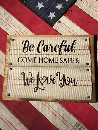 Fire Hose Wall Sign Decor Handmade From Retired Repurposed Firefighter Hose. Titled "Be Careful, Come Home Safe, We Love You"