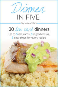 Keto Diet - Dinner in Five: 30 Low Carb Dinners. Up to 5 Net Carbs & 5 Ingredients Each! Rami Abramov Author