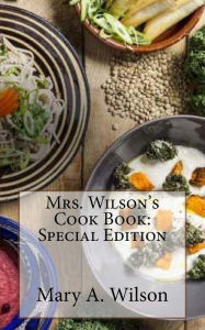 Mrs. Wilson's Cook Book: Special Edition Mary A. Wilson Author