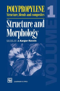 Polypropylene Structure, blends and composites: Volume 1 Structure and Morphology J. Karger-Kocsis Editor