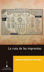 La ruta de las imprentas Roberto Ramírez Paredes Author