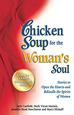 Chicken Soup for the Woman's Soul : Stories to Open the Heart and Rekindle the Spirit of Women