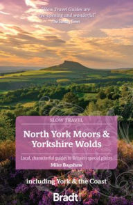 North York Moors & Yorkshire Wolds: Local, Characterful Guides to Britain's Special Places Mike Bagshaw Author
