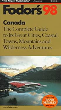 Canada, '98 : The Complete Guide to its Great Cities, Coastal Towns, Mountains and Wilderness Adventures by s, Inc. Staff Fodor's Travel Publications