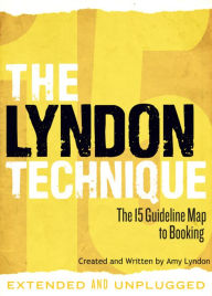 The Lyndon Technique: The 15 Guideline Map To Booking (Extended and Unplugged) Amy Lyndon Author