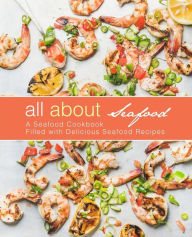 All About Seafood: A Seafood Cookbook Filled with Delicious Seafood Recipes BookSumo Press Author