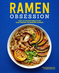 Ramen Obsession: The Ultimate Bible for Mastering Japanese Ramen Naomi Imatome-Yun Author