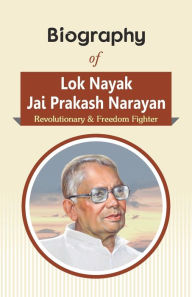 Biography of Lok Nayak Jai Prakash Narayan: Revolutionary & Freedom Fighter RPH Editorial Board Author