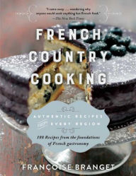 French Country Cooking: Authentic Recipes from Every Region Franïoise Branget Author