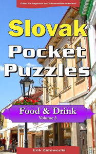 Slovak Pocket Puzzles - Food & Drink - Volume 5: A collection of puzzles and quizzes to aid your language learning Erik Zidowecki Author