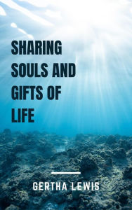 Sharing Souls And Gifts Of Life GERTHA LEWIS Author