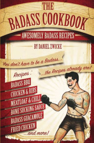 The Badass Cookbook: Badass Recipes & More ... It's The Meat Eaters Answer to The Thug Kitchen Cookbook Daniel Zwicke Author
