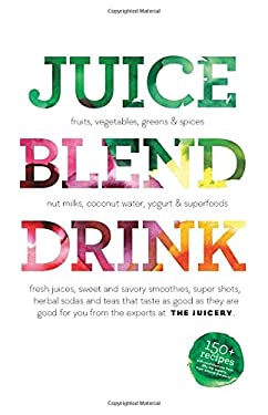 Juice. Blend. Taste : 150+ Recipes by Experts from Around the World by Cindy Palusamy