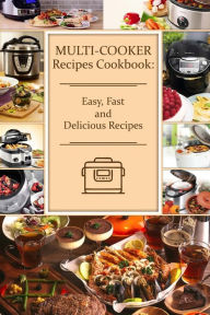 Multi-Cooker Recipes Cookbook: Easy, Fast and Delicious Recipes (220 Dishes) Sally Tea Author