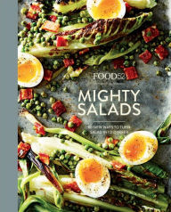 Food52 Mighty Salads: 60 New Ways to Turn Salad into Dinner [A Cookbook] Food52 Author