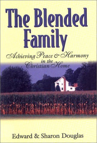 The Blended Family : Achieving Peace and Harmony in the Christian Home by Sharon, Douglas, Edward M. Douglas