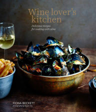 Wine Lover's Kitchen: Delicious recipes for cooking with wine Fiona Beckett Author