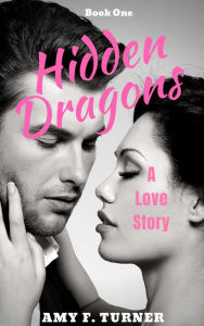Hidden Dragons (A Love Story) Amy F. Turner Author