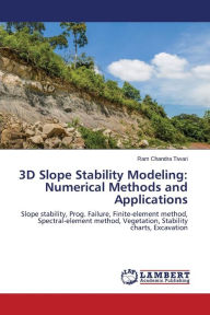 3D Slope Stability Modeling: Numerical Methods and Applications Tiwari Ram Chandra Author