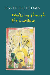 Waltzing Through the Endtime David Bottoms Author