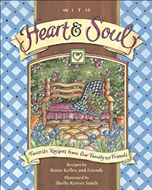 With Heart and Soul : Favorite Recipes from Our Friends and Family by DS, Roxie Kelley, Kelley, Roxie ROXIE KELLEY AND FRIENDS