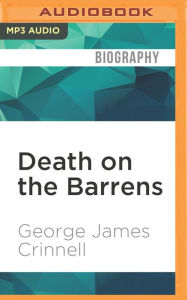 Death on the Barrens: A True Story of Courage and Tragedy in the Canadian Arctic George James Crinnell Author