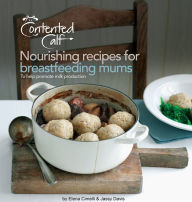 The Contented Calf Cookbook: Nourishing Recipes for Breastfeeding Mums: To Help Promote Milk Production Elena Cimelli Author