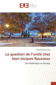 La question de l'unité chez Jean-Jacques Rousseau Ramsès Nzenti Kopa Author
