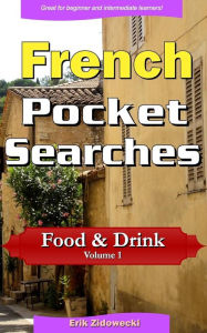 French Pocket Searches - Food & Drink - Volume 1: A set of word search puzzles to aid your language learning Erik Zidowecki Author