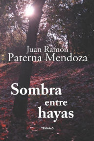 Sombra entre hayas Juan Ramón Paterna Mendoza Author