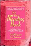 The Blending Book: Maximizing Nature's Nutrients -- How to Blend Fruits and Vegetables for Better Health Ann Wigmore Author