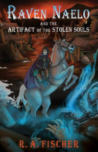 Raven Naelo and the Artifact of the Stolen Souls Rachel Ann Fischer Author