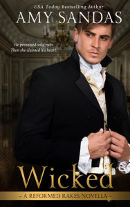 Wicked (Reformed Rakes Novella, #1) Amy Sandas Author